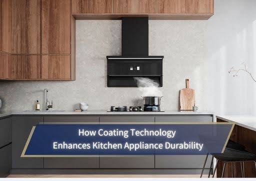 How Coating Technology Enhances Kitchen Appliance Durability